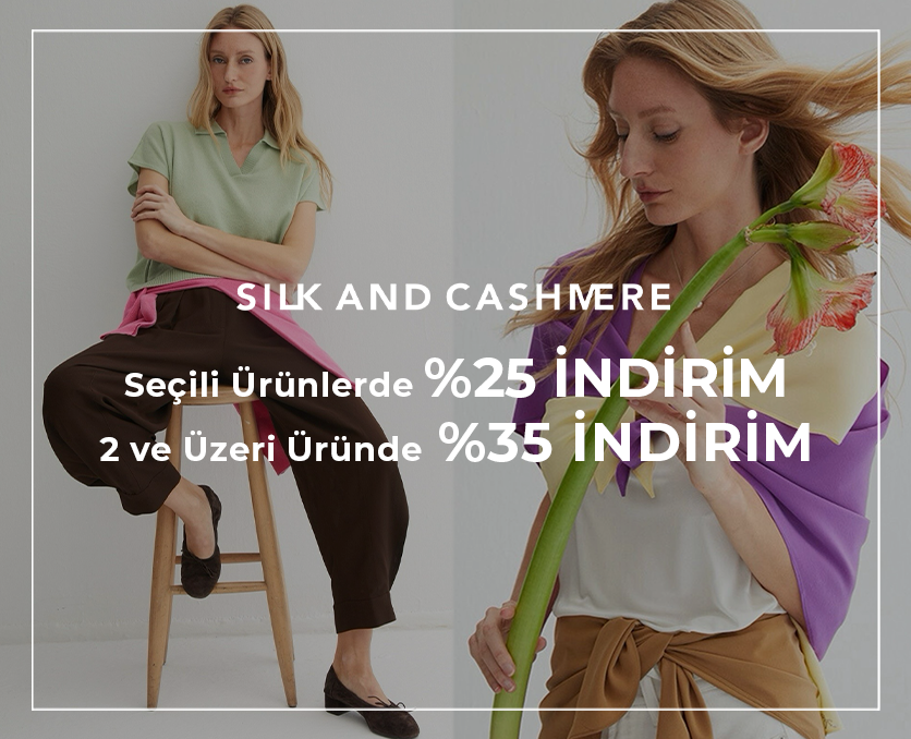SILK AND CASHMERE | SEÇİLİ ÜRÜNLERDE %25, 2 ve ÜZERİ ÜRÜNE %35 İNDİRİM