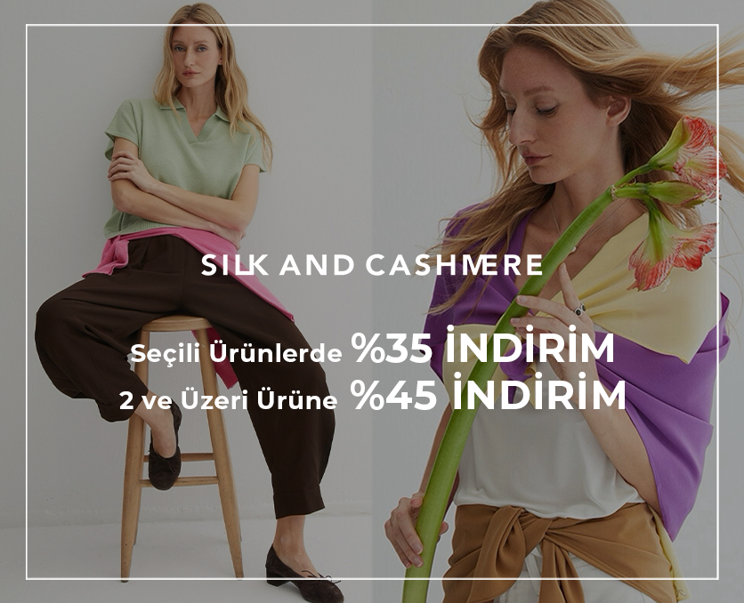 SILK AND CASHMERE | SEÇİLİ ÜRÜNLERDE %35, 2 ve ÜZERİ ÜRÜNE %45 İNDİRİM